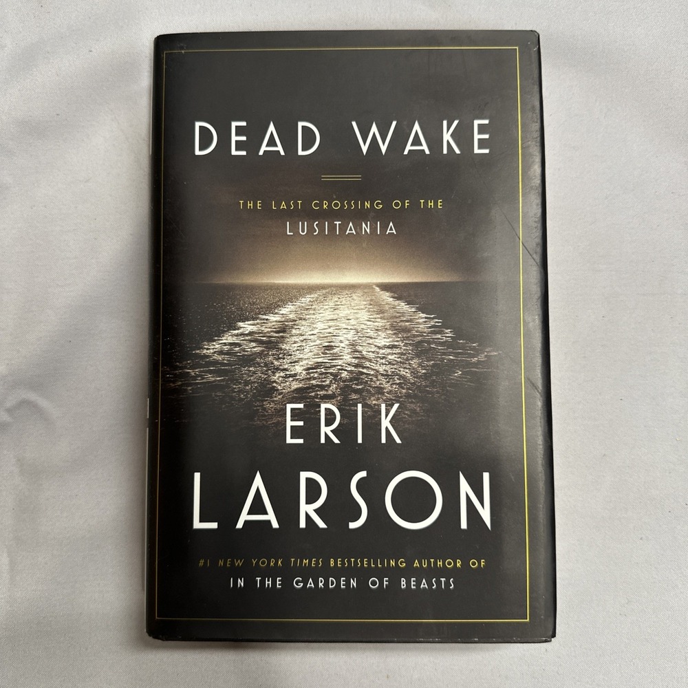 Dead Wake: The Last Crossing of the Lusitania Erik Larson 1st Edition